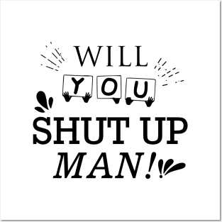 Will You Shut Up Man|Black Posters and Art